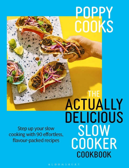 Poppy Cooks: The Actually Delicious Slow Cooker Cookbook