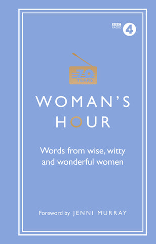 Woman's Hour: Wise Words From Great Women