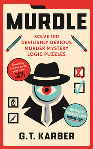Murdle: Solve 100 Murder Mystery Logic Puzzles
