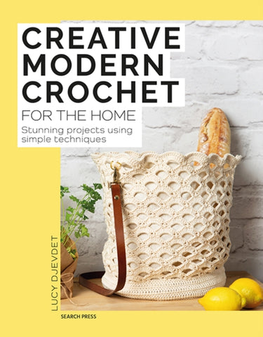 Creative Modern Crochet for the Home : Stunning Projects Using Simple Techniques