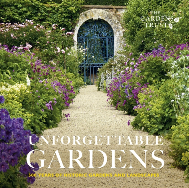 Unforgettable Gardens : 500 Years of Historic Gardens and Landscapes